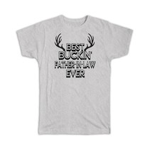 Best Buckin FATHER-IN-LAW Ever : Gift T-Shirt Hunt Hunter Birthday Deer - £14.38 GBP