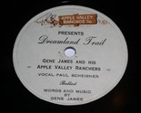 Gene James Apple Valley Ranchers Dreamland Trail 78 Rpm Record Paul Sche... - £157.52 GBP
