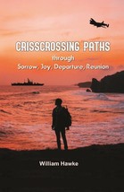 Crisscrossing Paths: Through Sorrow, Joy, Departure, Reunion [Hardcover] - £26.72 GBP