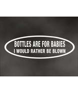 Bottles are for babies I&#39;d RATHER BE BLOWN decal nitrous oxide nos bottl... - £7.79 GBP