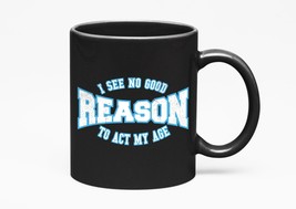 Make Your Mark Design I See No Good Reason To Act My Age. Funny Anti Adu... - $21.77+