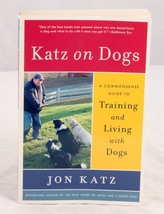 Katz on Dogs A Commonsense Guide to Training &amp; Living with Dogs book by Jon Katz - £3.11 GBP