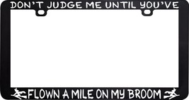 Don&#39;t Judge Me Until You&#39;ve Flown A Mile Broom Witch Pagan License Plate Frame - £5.51 GBP