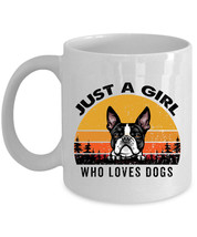 Just A Girl Who Loves Boston Terrier Dogs Mug 11oz Retro Cup 15oz Gift Dog Lover - $15.00+