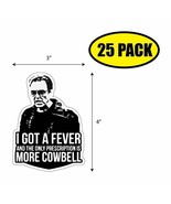 25 PACK 4&quot;x3&quot; I GOT A FEVER MORE COWBELL Sticker Decal Humor Funny WALKE... - £15.72 GBP