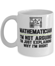 Mathematician I'm Not Arguing I'm Just Explaining Why I'm Right Mathematician  - $14.95