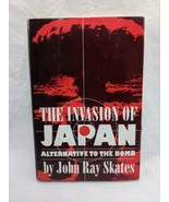 The Invasion Of Japan Alternative To The Bomb John Ray Skates Hardcover ... - $335.87 MXN