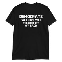 Funny Democrat Shirt Off My Back Republican T-Shirt Black - $19.59+