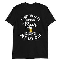 I Just Want to Drink Beer and Pet My Cat T-Shirt Funny Cat Shirt Gift Black - $19.55+