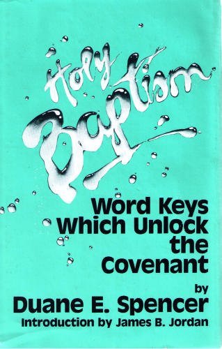 Primary image for Holy Baptism: Word Keys Which Unlock the Covenant [Hardcover] Duane E. Spencer