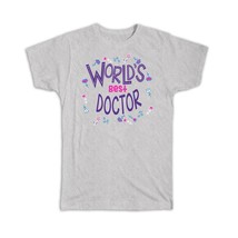 Worlds Best DOCTOR : Gift T-Shirt Great Floral Profession Coworker Work Job - £14.21 GBP