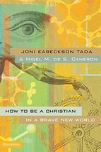 How to Be a Christian in a Brave New World [Paperback] Tada, Joni Eareckson and  - £14.38 GBP