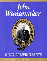 John Wanamaker: King of Merchants William Allen Zulker - £43.16 GBP