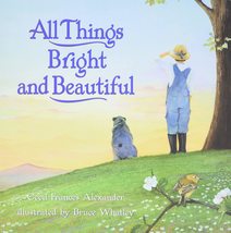 All Things Bright and Beautiful [Hardcover] Alexander, Cecil Frances and Whatley - £8.65 GBP