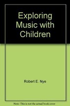 Exploring Music with Children [Spiral-bound] [Jan 01, 1966] Robert E. Nye and V - £3.69 GBP