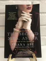 The Second Mrs. Astor: A Novel of the Titanic by Shana Abe (2021, Trade Paperbac - £8.36 GBP