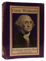 W. E. Woodward George Washington: The Image And The Man 1st Edition Thus 1st Pr - £39.97 GBP