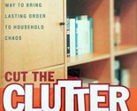 Cut the Clutter and Stow the Stuff: Bring Lasting Order to Household Chaos - $4.55