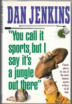 &quot;You Call It Sports, But I Say It&#39;s A Jungle Out There&quot; (1989) Dan Jenkins Hc - £10.78 GBP