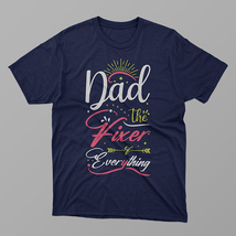 Dad The Fixer Everything Shirt, Daddy Shirt,Father&#39;s Day Shirt,Best Dad ... - £14.93 GBP