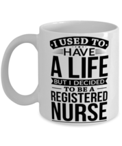 Used To Have A Life Decided To Be A Registered nurse Mug  - £11.76 GBP