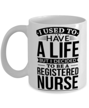 Used To Have A Life Decided To Be A Registered nurse Mug  - £11.16 GBP