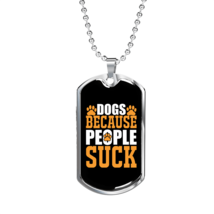 Dogs Because People Suck Orange Necklace Stainless Steel or 18k Gold Dog Tag 24 - £38.11 GBP+