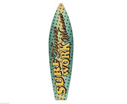 Surf Forever Work Whenever Metal Novelty Surfboard Sign 17&quot; x 4.5&quot; Wall Decor - £9.40 GBP