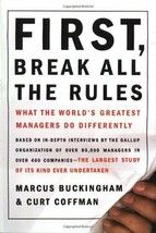 First, Break All the Rules: What the World&#39;s Greatest Managers Do Differently - £21.10 GBP