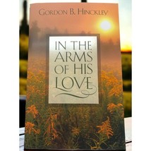 In The Arms of His Love by Gordon Hinckley LDS 2007 Mormon Pamphlet - £4.47 GBP