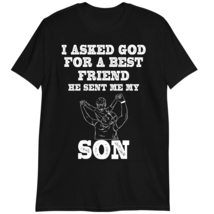 I Asked God for a Best Friend He Sent Me My Son T Shirt Father&#39;s Day Shirt Dark  - £15.50 GBP+