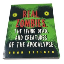 Real Zombies The Living Dead and Creatures of the Apocalypse by Brad Steiger - £7.44 GBP