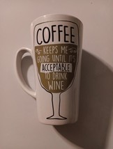 &quot;Coffee Keeps Me Going Until It&#39;s Time For Wine&quot;  Coffee Mug Tall 6 in. White - £7.82 GBP