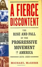 A Fierce Discontent : The Rise and Fall of the Progressive Movement in America,  - £19.70 GBP