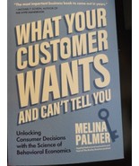 NEW What Your Customer Wants and Can’t Tell You by Melina Palmer - $11.88