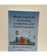 Mobile SmartLife Via Sensing, Localization, and Cloud Ecosystems by Xiao... - €7,00 EUR