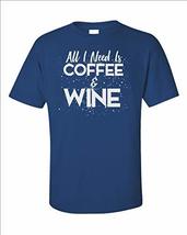 Funny All I Need is Coffee and Wine Drinking - Unisex T-Shirt - £23.73 GBP