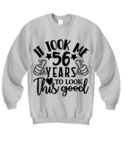 Birthday gifts, It took me 56 years to look this good, ash Sweatshirt. Model  - £31.96 GBP