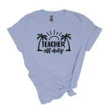 Teacher Off Duty - Adult Unisex Soft T-shirt - £19.95 GBP+