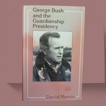 George Bush and the Guardianship Presidency by David Mervin PB MacMillan Press - £14.99 GBP
