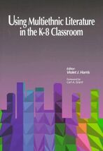 Using Multiethnic Literature in the K-8 Classroom Violet J. Harris - $9.98