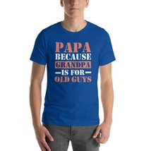 T-shirt Papa Because Grandpa is For Old Guys Short-Sleeve Unisex - £19.51 GBP