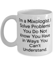 Mixologist Gifts For Coworkers, I&#39;m a Mixologist. I Solve Problems You Do Not Kn - £11.82 GBP+