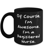 Registered nurse Gifts For Coworkers, Of Course, I&#39;m Awesome. I&#39;m a Registered N - £15.78 GBP+