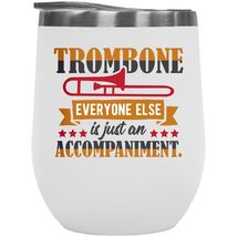 Make Your Mark Design Trombone Everyone Else Is Just An Accompaniment. Witty 12o - $27.71