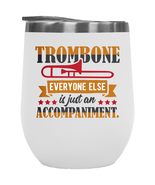 Make Your Mark Design Trombone Everyone Else Is Just An Accompaniment. W... - $27.71