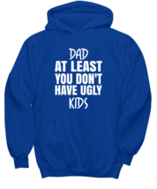 DAD Hoodie Dad At Least You Don&#39;t Have Ugly Kids Royal-H  - £25.48 GBP