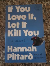 If You Love It, Let It Kill You by Hannah Pittard, Brand New, ARC, Softc... - $14.78
