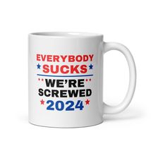 Everybody Sucks We&#39;re Screw Presidential Election 2024 Coffee Tea Mug Cup Vote V - £7.97 GBP+