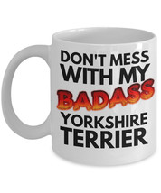 Yorkshire Terrier Mug &quot;Don&#39;t Mess With My Badass Yorkshire Terrier Coffe... - $14.95